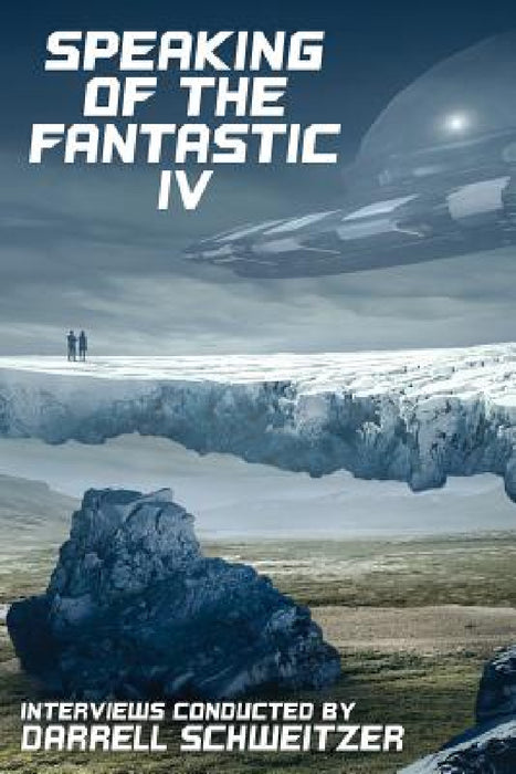 Speaking of the Fantastic IV: Interviews with Science Fiction and Fantasy Authors by Darrell Schweitzer, Allen Steele, Larry Niven