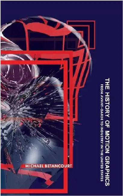 History of Motion Graphics by Betancourt, Michael