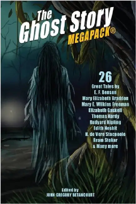 The Ghost Story MEGAPACK(R): 26 Great Tales by Betancourt, John Gregory