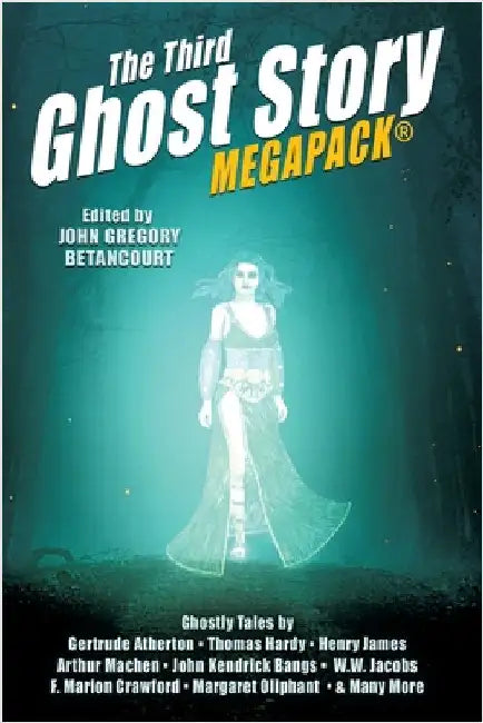 The Third Ghost Story MEGAPACK(R): 26 Classic Haunts by Betancourt, John Gregory