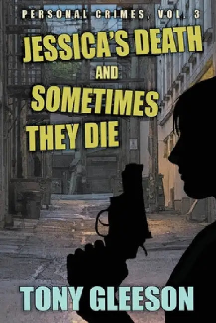 JESSICA'S DEATH and SOMETIMES THEY DIE: Personal Crimes, Vol. 3 by Tony Gleeson