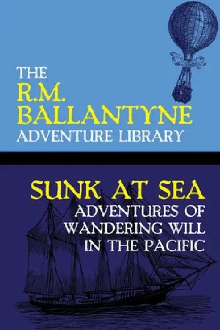 Sunk at Sea: Adventures of Wandering Will in the Pacific by Robert Michael Ballantyne