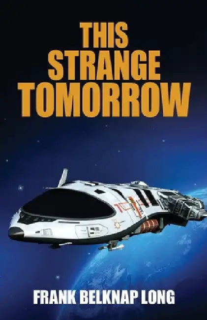 This Strange Tomorrow by Frank Belknap Long