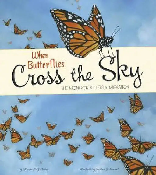 When Butterflies Cross the Sky: The Monarch Butterfly Migration by Sharon Katz Cooper