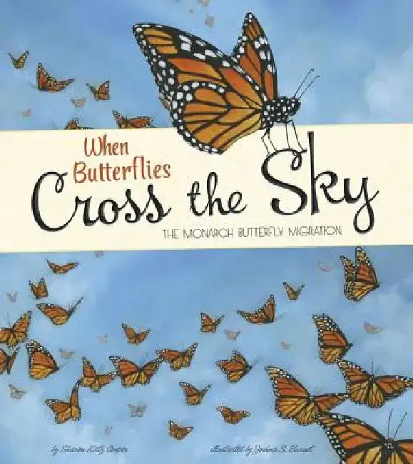 When Butterflies Cross the Sky: The Monarch Butterfly Migration by Sharon Katz Cooper