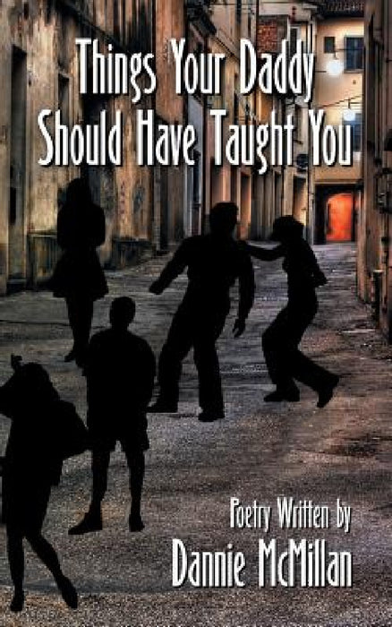 Things Your Daddy Should Have Taught You by Dannie McMillan