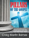Pillars of the Gospel by Craig Martin Barnes