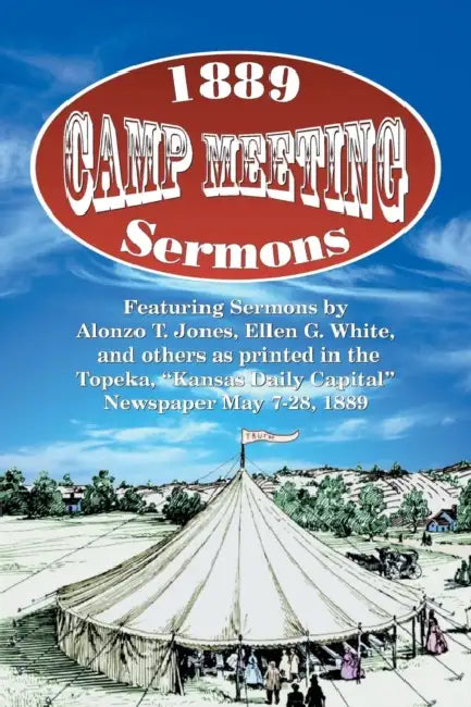 1889 Camp Meeting Sermons by Alonzo T. Jones, Ellen G. White, Et Al