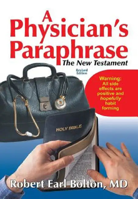 A Physician's Paraphrase: The New Testament by Robert Earl Bolton