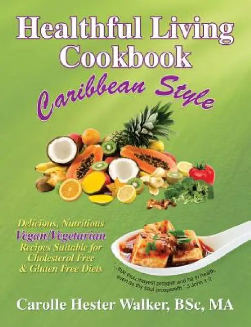 Healthful Living Cookbook: Caribbean Style by Carolle Hester Walker