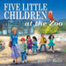 Five Little Children at the Zoo by Elvy P. Rolle, Max Stasuyk