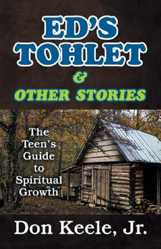 Ed's Tohlet and Other Stories: The Teen's Guide to Spiritual Growth by Don Keele