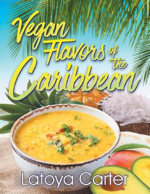 Vegan Flavors of the Caribbean by Latoya Carter