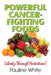 Powerful Cancer-Fighting Foods: Exposing Medical Myths and Deceptions by Pauline White