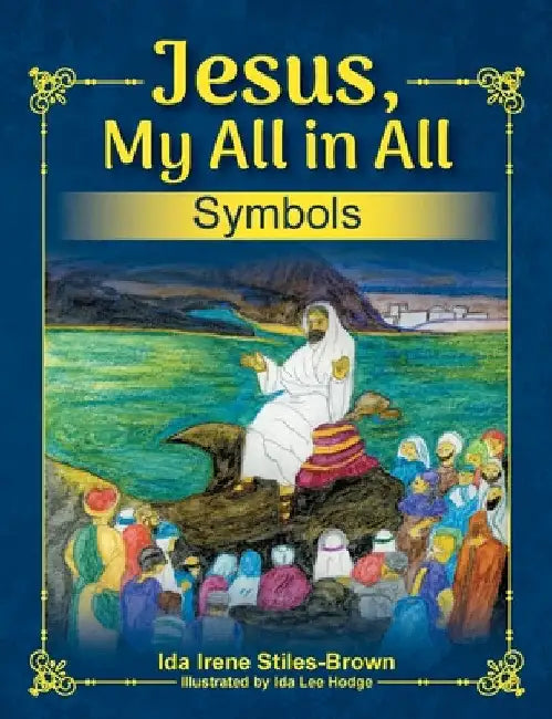 Jesus, My All in All, Symbols by Ida Stiles-Brown