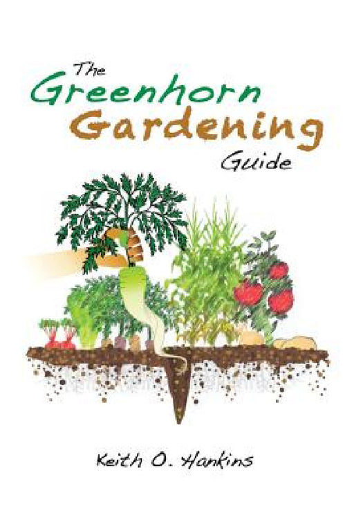 The Greenhorn Gardening Guide by Keith O. Hankins