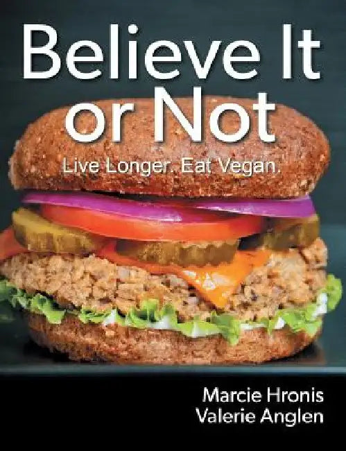 Believe It or Not: Live Longer. Eat Vegan. by Marcie Hronis