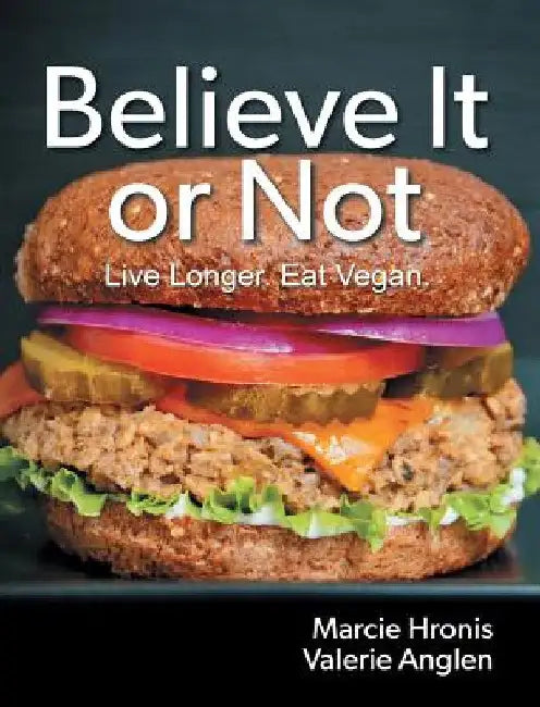 Believe It or Not: Live Longer. Eat Vegan. by Marcie Hronis
