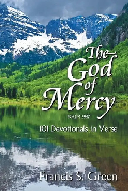 The God of Mercy: 101 Devotionals in Verse by Francis S. Green