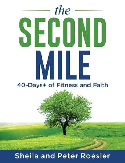 The Second Mile: 40-Days+ of Fitness and Faith by Sheila Roesler
