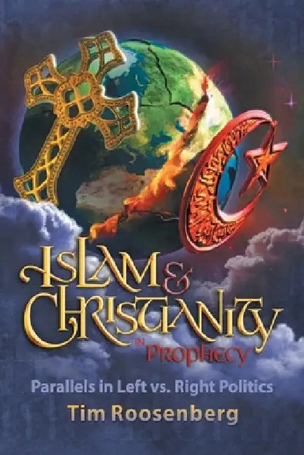 Islam and Christianity in Prophecy: Parallels in Left vs. Right Politics by Tim Roosenberg