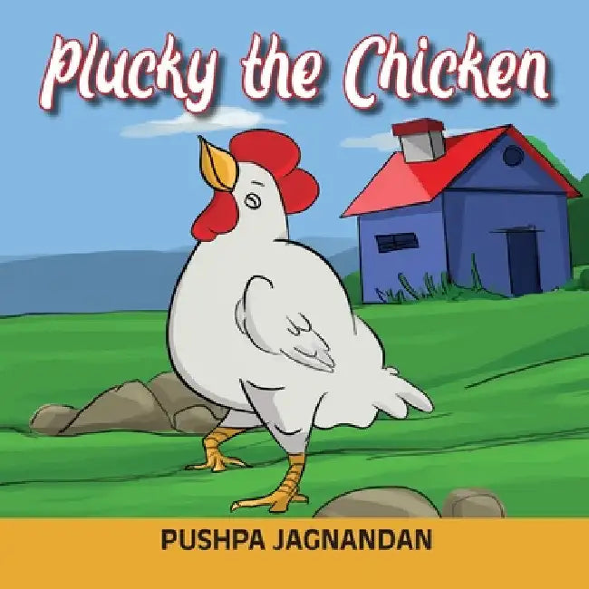 Plucky the Chicken by Pushpa Jagnandan