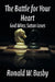 The Battle for Your Heart: God Wins; Satan Loses by Ronald W. Busby