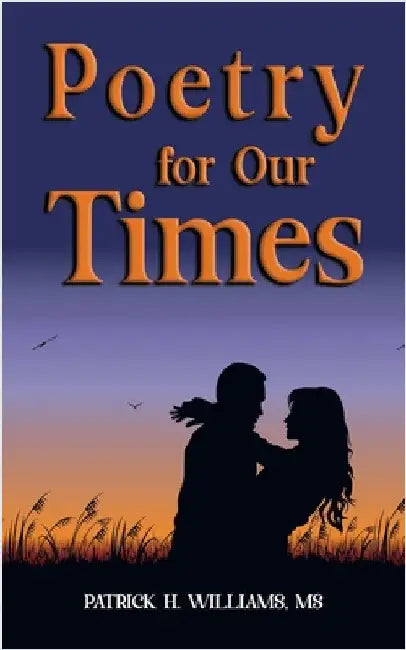 Poetry for Our Times by Williams, Patrick H.