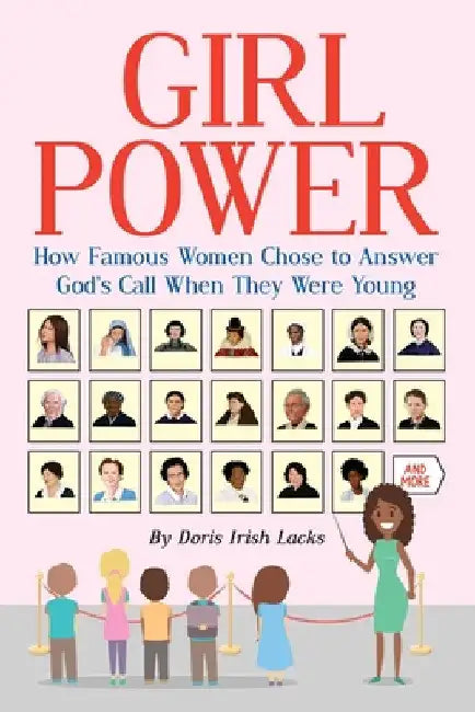 Girl Power: How Famous Women Chose to Answer God's Call When They Were Young by Doris Irish Lacks