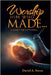 Worship Him Who Made. . .: A Daily Devotional by Steen, David A.