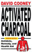 Activated Charcoal: Antidote, Remedy, and Health Aid by David O. Cooney