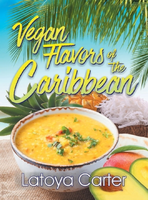 Vegan Flavors of the Caribbean by Latoya Carter