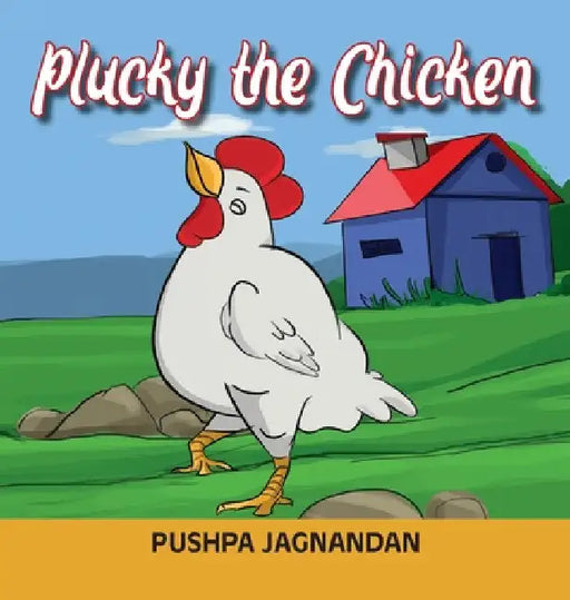 Plucky the Chicken by Pushpa Jagnandan