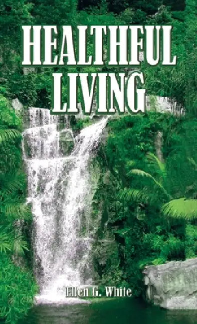 Healthful Living by Ellen G. White