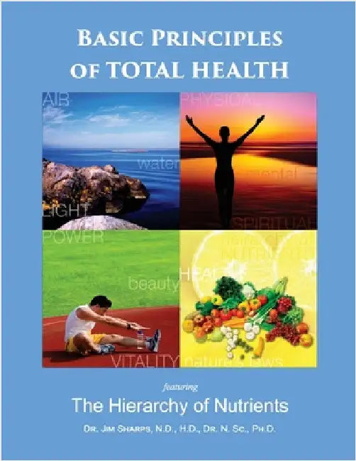 Basic Principles of Total Health: The Hierarchy of Nutrients by Sharps, Jim