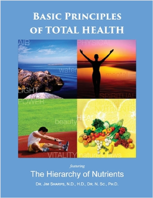 Basic Principles of Total Health: The Hierarchy of Nutrients by Jim Sharps
