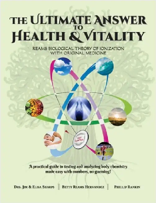 The Ultimate Answer to Health and Vitality: Reams Biological Theory of Ionization (RBTI) with Original Medicine by Sharps, Jim &. Elisa