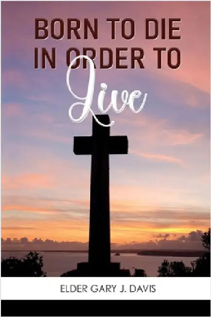 Born to Die in Order to Live by Davis, Gary J.