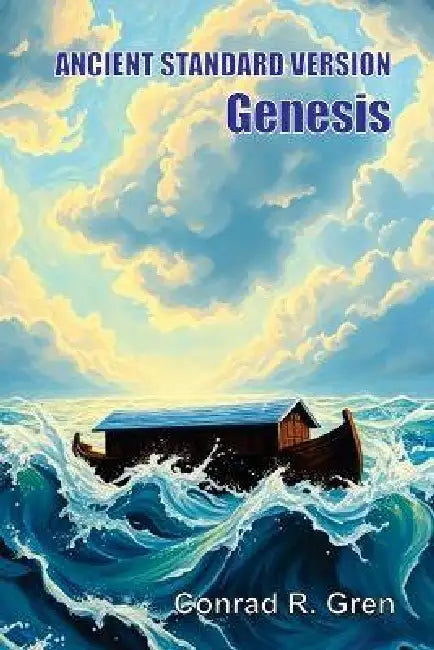 ANCIENT STANDARD VERSION(R) Bible: Genesis: Genesis by Conrad R. Gren