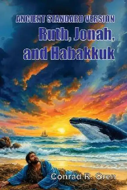 ANCIENT STANDARD VERSION(R) Bible: Ruth, Jonah, and Habakkuk by Conrad R. Gren