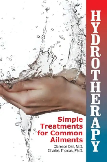 Hydrotherapy: Simple Treatments for Common Ailments by Clarence Dail, Charles Thomas