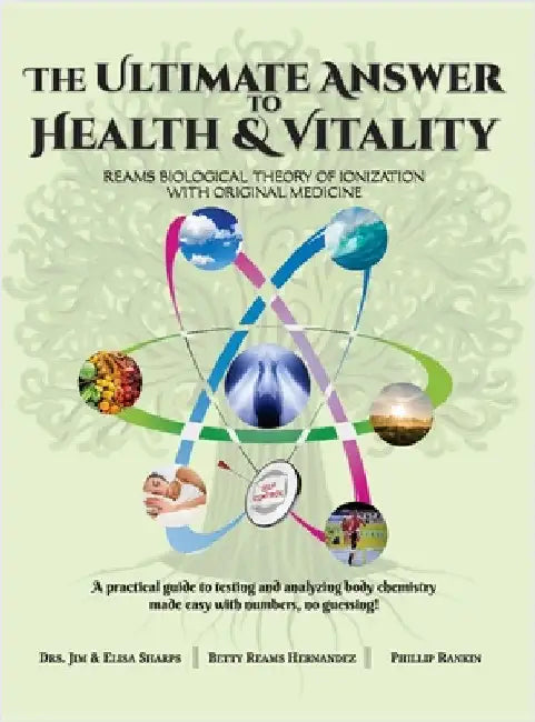 The Ultimate Answer to Health and Vitality: Reams Biological Theory of Ionization with Original Medicine by Sharps, Jim &. Elisa