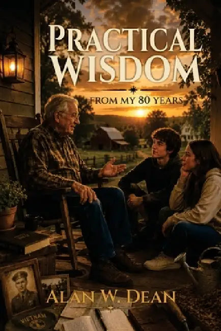 Practical Wisdom: From My 80 Years by Alan W. Dean