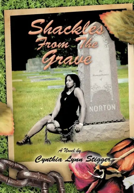 Shackles from the Grave: Fictional Novel by Cynthia Lynn Stigger