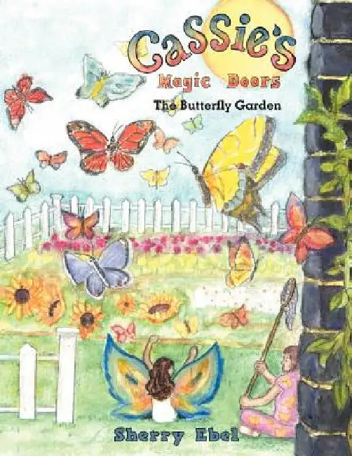 Cassie's Magic Doors The Butterfly Garden by Sherry Ebel