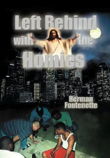 Left Behind with the Homies by Herman Fontenette