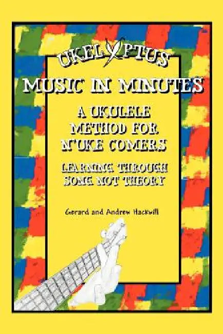 Ukelyptus - Music in Minutes: A Ukulele Method for n'Uke Comers by Gerard, Andrew Hackwill