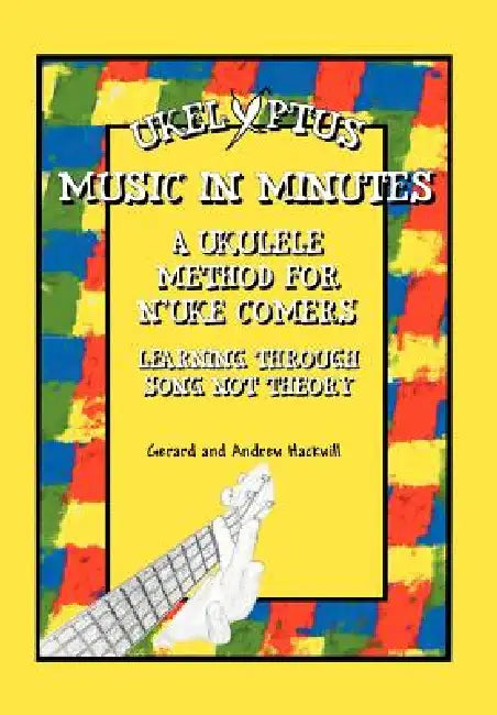 Ukelyptus - Music in Minutes: A Ukulele Method for n'Uke Comers by Gerard, Andrew Hackwill