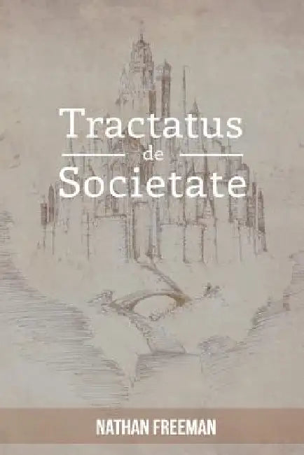 Tractatus de Societate or The Manifesto by Nathan Freeman