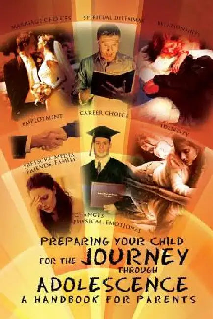 Preparing Your Child for the Journey Through Adolescence: A Handbook for Parents by Indira Gilbert
